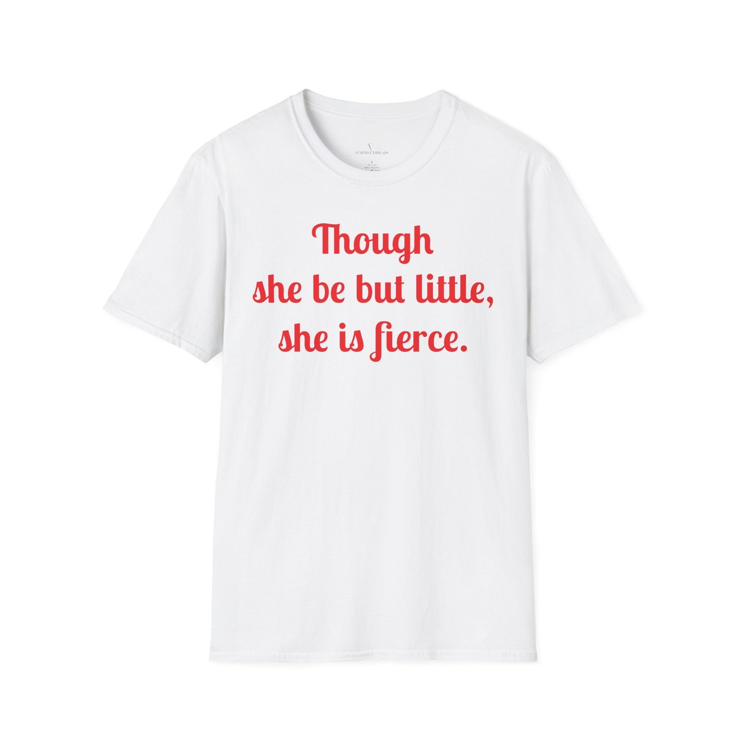'Though She Be But Little, She Is Fierce' Feminist Quote T-Shirt